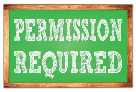 PERMISSION REQUIRED words on green wooden frame school blackboard