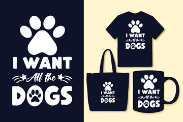 I want all the dogs dog typography svg lettering quotes for t shirt and merchandise