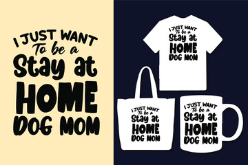 I want to be a stay at home dog mom dog typography svg lettering quotes for t shirt and merchandise