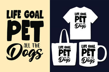 Life goal pet all the dogs dog typography svg lettering quotes for t shirt and merchandise