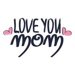 Love you Mom hand drawn lettering.