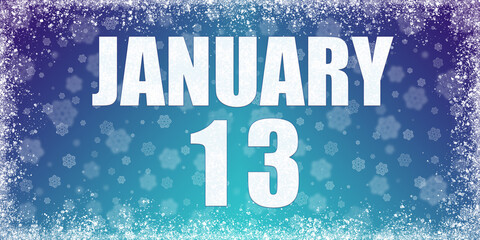 Winter blue gradient background with snowflakes and rime frame and a calendar with the date of 13 january, banner.