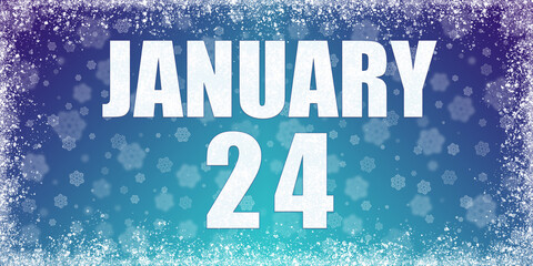 Winter blue gradient background with snowflakes and rime frame and a calendar with the date of 24 january, banner.