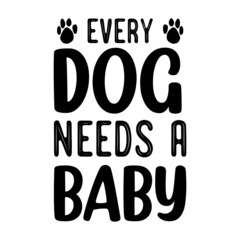 Every dog needs a baby t shirt design