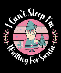 I can t SLEEP I m waiting FOR SANTA T-shirt Design