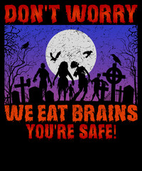 Don't worry we eat brains you're safe Halloween T-Shirt Design