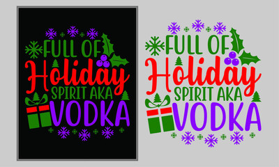 Fototapeta na wymiar Full of Holiday Spirit Aka Vodka, Christmas Quotes, Christmas Ornaments, Merry Christmas, Christmas Gift, Happy Holiday, Christmas T shirt