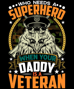 who needs a superhero when your daddy is a veteran t-shirt design