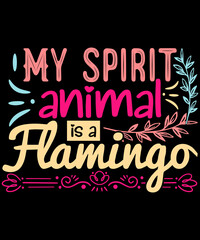 my spirit animal is a flamingo t-shirt design