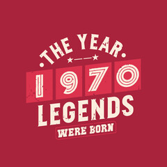 The year 1970 Legends were Born, Vintage 1970 birthday