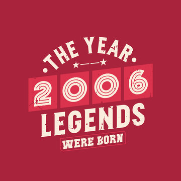 The year 2006 Legends were Born, Vintage 2006 birthday