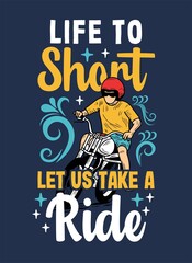 Life to short let us take a ride quote typography design template