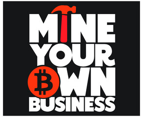 mine your own business cryptocurrency print template t-shirt design