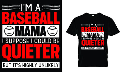 I'm a baseball mama I suppose I could be quieter - T-shirt Design