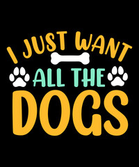 i want all the dogs t shirt design