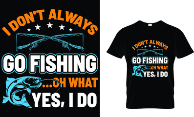 I don't always go fishing - Fishing T-shirt Design Template 