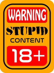yellow sign that says "warning stupid content 18 plus" 