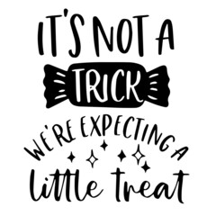 it's not a trick we're expecting a little treat logo inspirational quotes typography lettering design