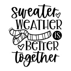 sweater weather is better together logo inspirational quotes typography lettering design