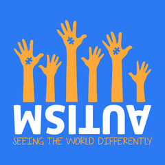 Autism - seeing the world differently. Autism Awareness design with rising hands