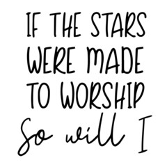 if the stars were made to worship so will i background inspirational quotes typography lettering design
