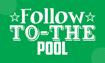 Follow to the pool- Swimming  design is perfect for projects, to be printed on t-shirts and any projects that need handwriting taste. Vector eps 10
