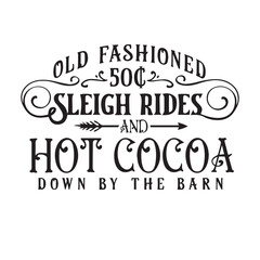 old fashioned sleigh rides hot cocoa down by the barn logo inspirational quotes typography lettering design
