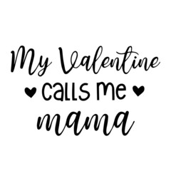 my valentine calls me mama background inspirational quotes typography lettering design