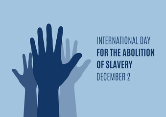 International Day for the Abolition of Slavery vector. Human hands up silhouette icon vector. Raised hands symbol of freedom vector. Day for the Abolition of Slavery Poster, December 2. Important day