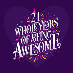 Fototapeta na wymiar 21 whole years of being awesome. 21st birthday celebration lettering