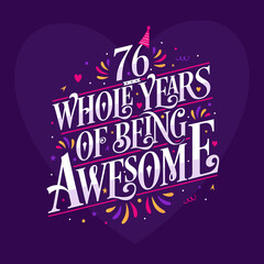 76 whole years of being awesome. 76th birthday celebration lettering - obrazy, fototapety, plakaty