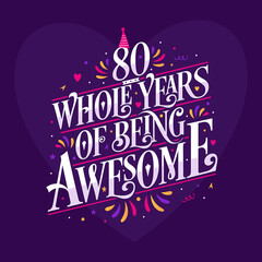 80 whole years of being awesome. 80th birthday celebration lettering
