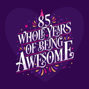 85 whole years of being awesome. 85th birthday celebration lettering