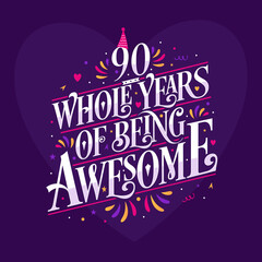 90 whole years of being awesome. 90th birthday celebration lettering