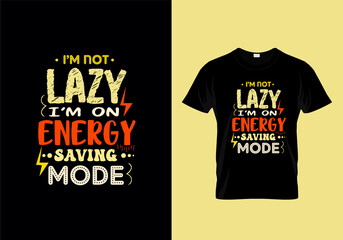 I'm not lazy I'm on energy saving mode t shirt typography 