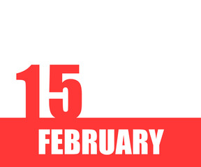 February. 15th day of month, calendar date. Red numbers and stripe with white text on isolated background. Concept of day of year, time planner, winter month