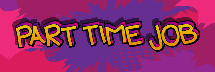 Part-Time Job. Comic book word text on abstract comics background. Retro pop art style illustration. Working, business concept.