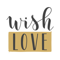 Vector Illustration. Handwritten Lettering of Wish Love. Template for Banner, Greeting Card, Postcard, Invitation, Party, Poster or Sticker. Objects Isolated on White Background.