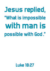 Fototapeta na wymiar Jesus replied, “What is impossible with man is possible with God. Bible verse quote 
