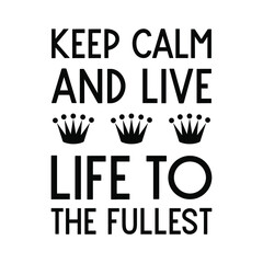 Keep calm and live life to the fullest. Vector Quote
