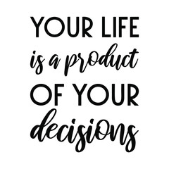 Your life is a product of your decisions. Vector Quote
