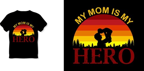 MY MOM IS MY HERO  T shirt design