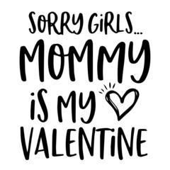 sorry girls mommy is my valentine background inspirational quotes typography lettering design