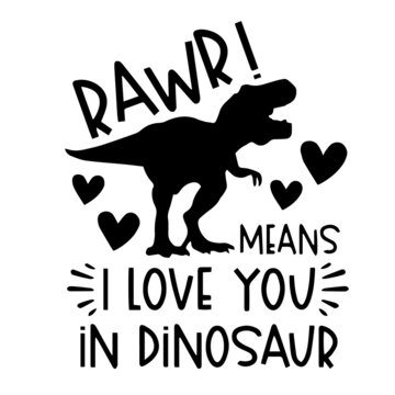 Rawr Means I Love You In Dinosaur Logo Inspirational Quotes Typography Lettering Design