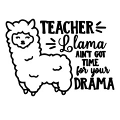 teacher llama aint got time for your drama logo inspirational quotes typography lettering design