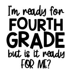 i'm ready for fourth grade but is it ready for me background inspirational quotes typography lettering design