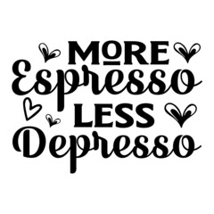 More Espresso Less Depresso SVG