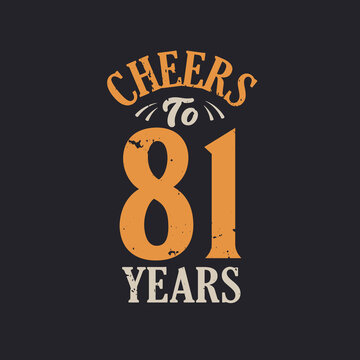 Cheers to 81 years, 81st birthday celebration