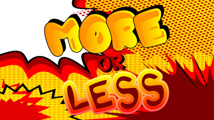 More or Less. Comic book word text on abstract comics background. Retro pop art style illustration.