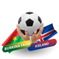 Soccer football competition match, national teams burkina faso vs iceland